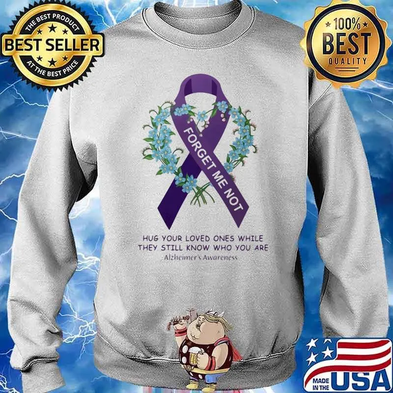 Forget Me Not Hug Your Loved Ones While They Still Know Who You Are Alzheimer's Awareness Flower Sweater