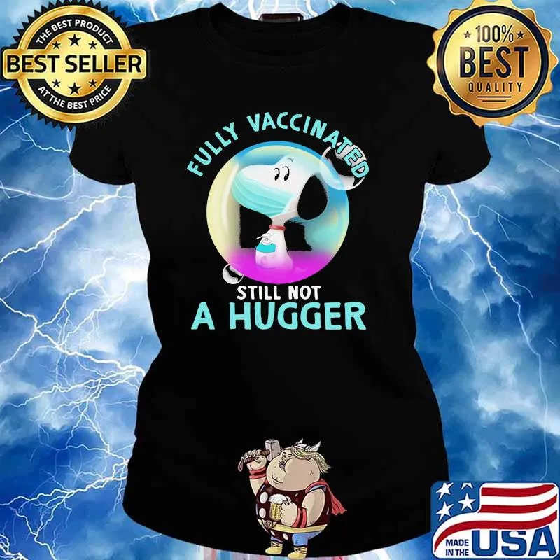 Fully Vaccinated Still Not A Hugger Snoopy Wear Mask Shirt Ladies tee