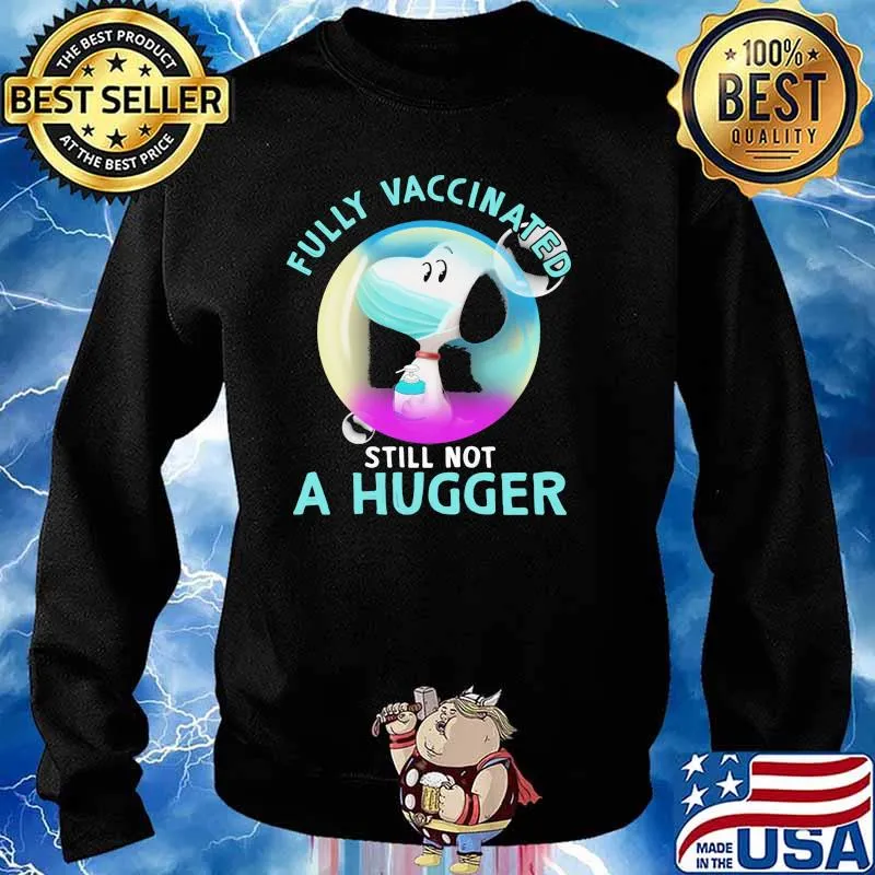 Fully Vaccinated Still Not A Hugger Snoopy Wear Mask Shirt Sweater