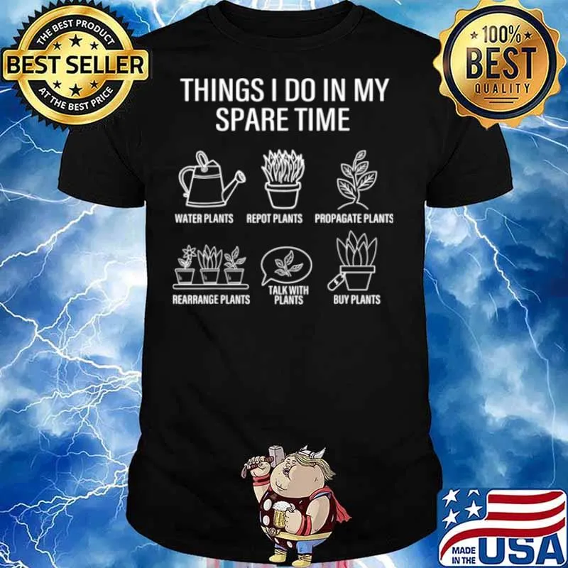 Gardener Gardening Things I Do In My Spare Time Plant Shirt