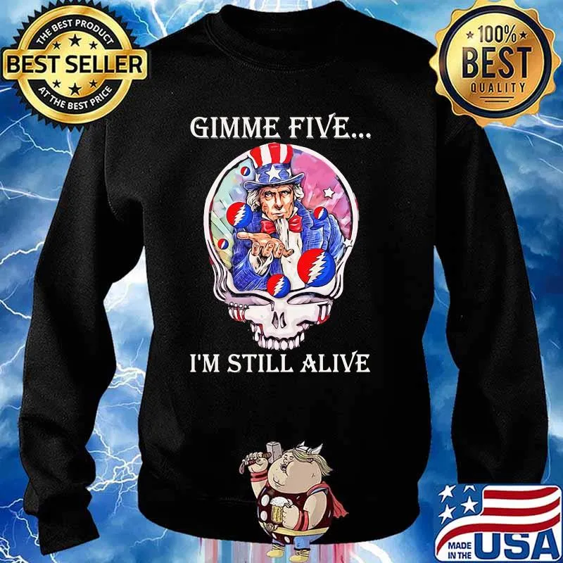 Gimme Five I’m Still Alive Grateful Dead Skull Uncle Sam Shirt Sweater