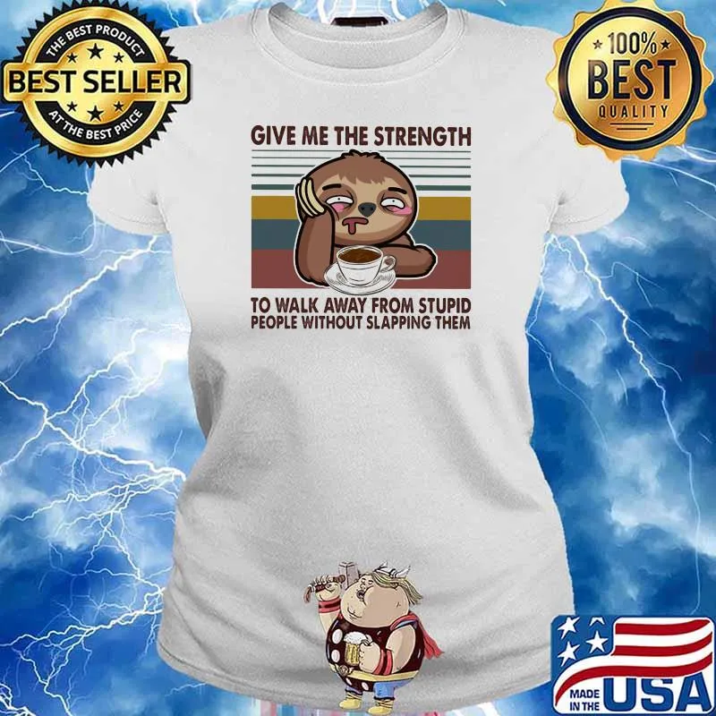 Give Me The Strength To Walk Away From Stupid People Without Slapping Them Sloth Vintage Shirt Ladies tee