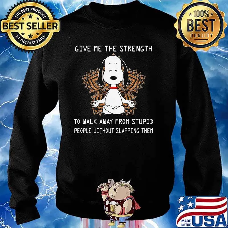 Give Me The Strength To Walk Away From Stupid People Without Slapping Them Snoopy Yoga Shirt Sweater
