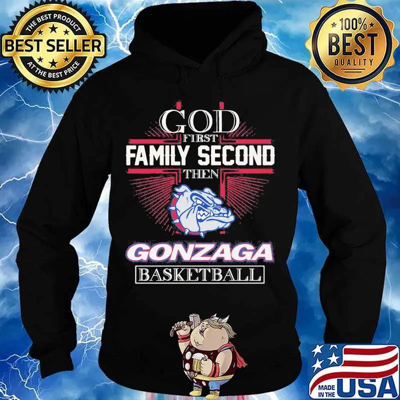 God First Family Second Then Gonzaga Basketball Shirt Hoodie