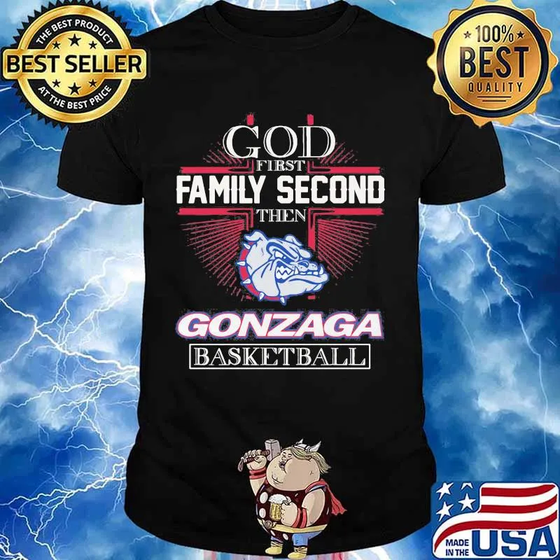 God First Family Second Then Gonzaga Basketball Shirt