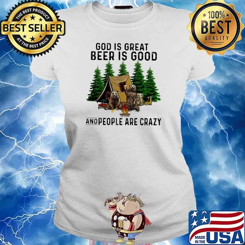 God Is Great Beer Is Good And People Are Crazy Bear Camping Shirt Ladies tee