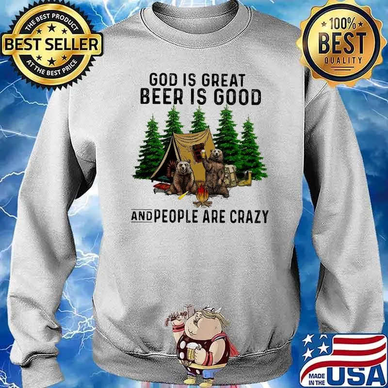 God Is Great Beer Is Good And People Are Crazy Bear Camping Shirt Sweater