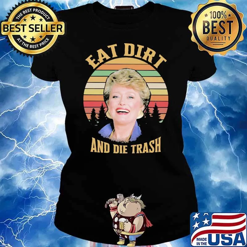 Golden Eat Dirt And Die Trash Vintage Shirt Ladies tee