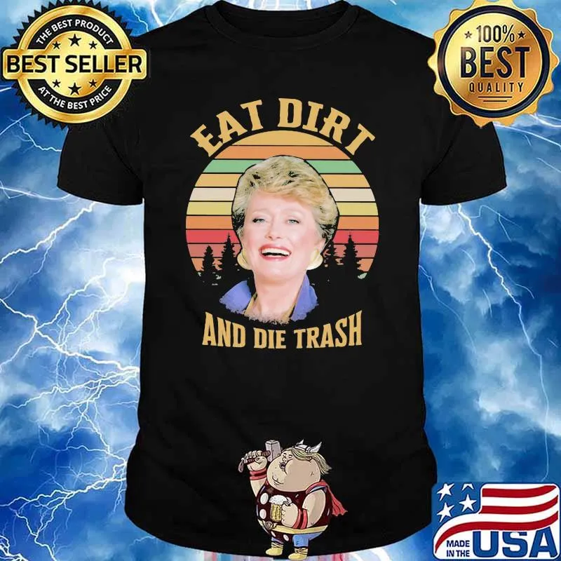 Golden Eat Dirt And Die Trash Vintage Shirt
