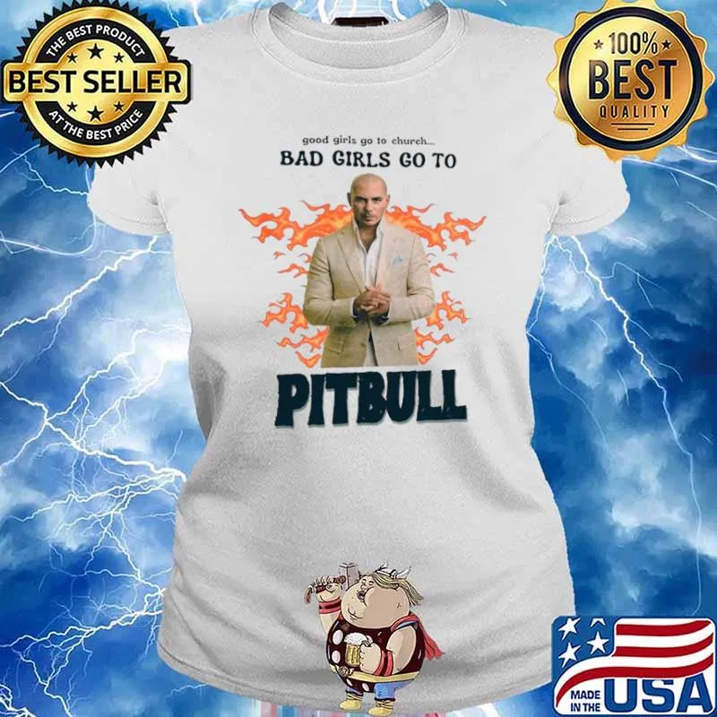 Good Girls Go To Church Bad Girls Go To Pitbull Official Ladies tee