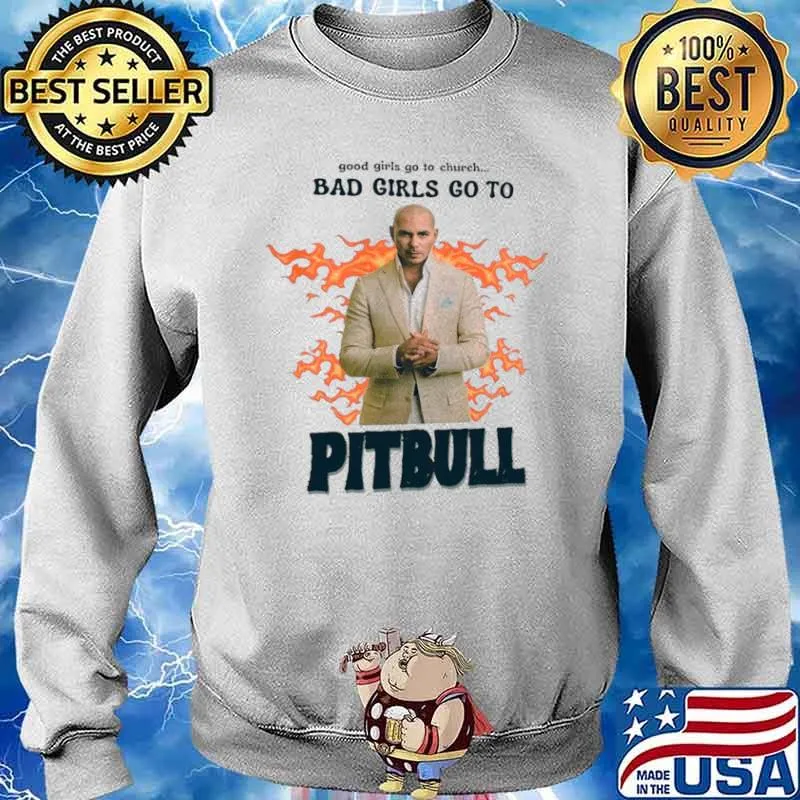 Good Girls Go To Church Bad Girls Go To Pitbull Official Sweater