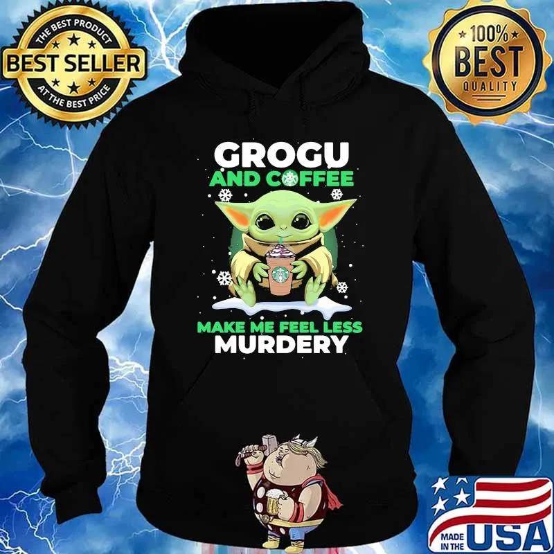 Grogu And Coffee Make Me Feel Less Murdery Baby Yoda Snow Shirt Hoodie