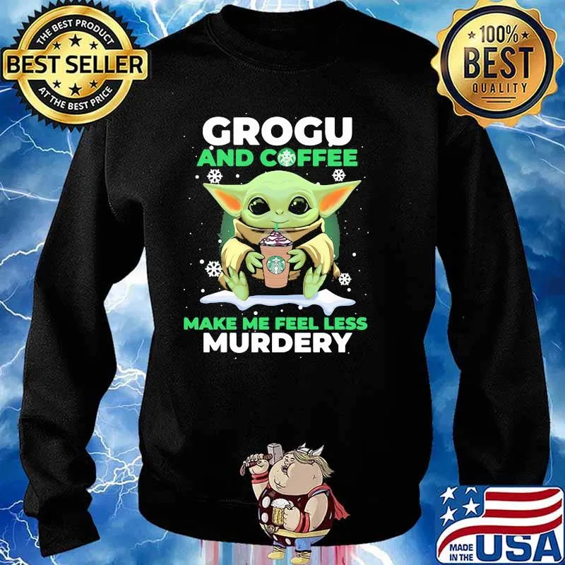 Grogu And Coffee Make Me Feel Less Murdery Baby Yoda Snow Shirt Sweater