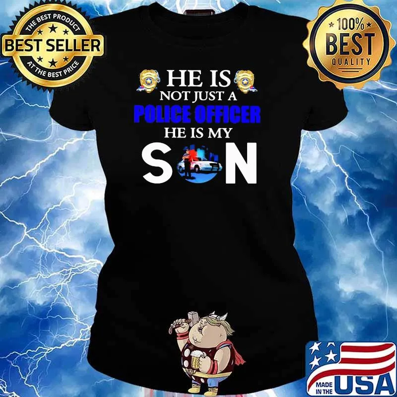 He is not just a police officer he is my son Ladies tee
