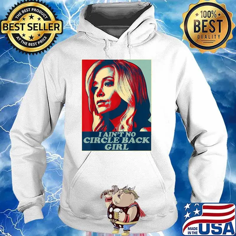 I Ain't No Circle Back Girl Kayleigh Mcenany Political Shirt Hoodie