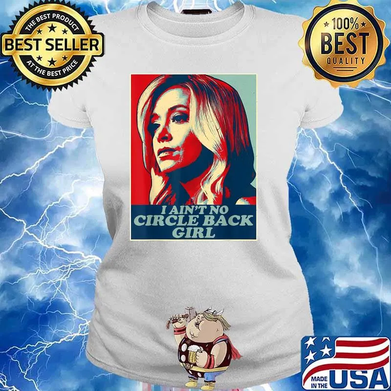 I Ain't No Circle Back Girl Kayleigh Mcenany Political Shirt Ladies tee