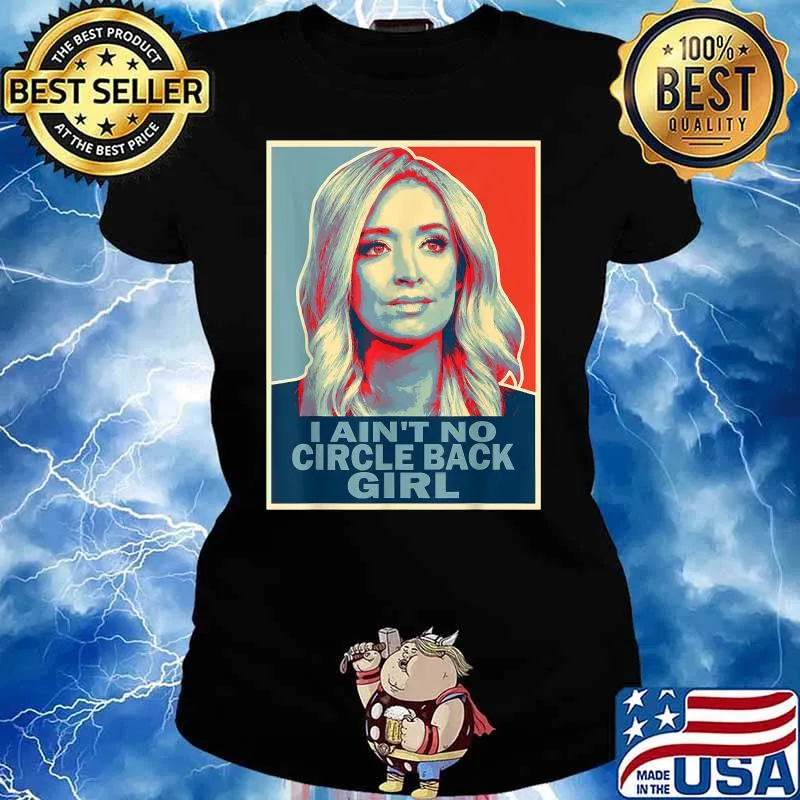 I Ain't No Circle Back Girl Press Secretary Kayleigh Mcenany Shirt Ladies tee