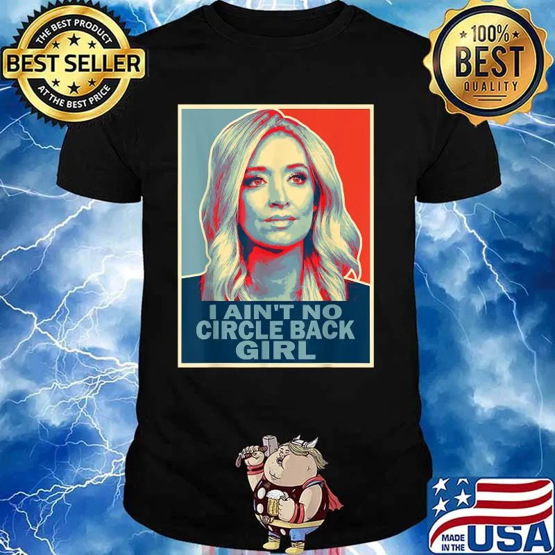 I Ain't No Circle Back Girl Press Secretary Kayleigh Mcenany Shirt