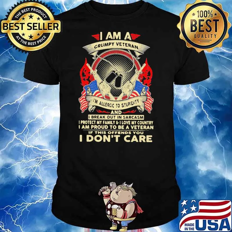 I Am A Grumpy Veteran I’m Allergic To Stupidity I Break Out In Sarcasm I Don’t Care American Flag Shirt