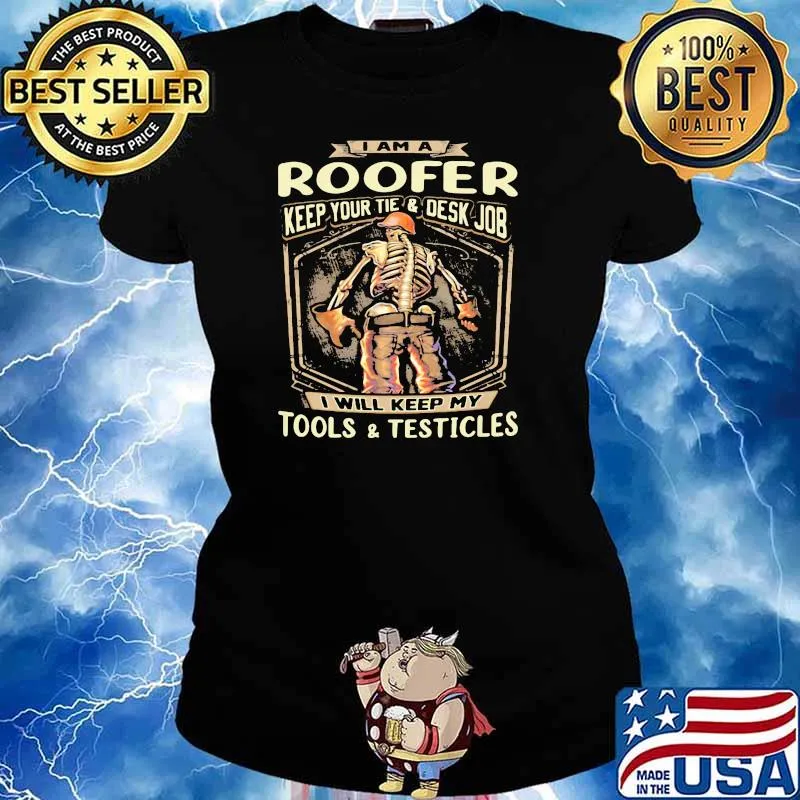 I Am A Roofer Keep Your Tie And Desk Job I Will Keep My Tools And Testicles Skull Shirt Ladies tee