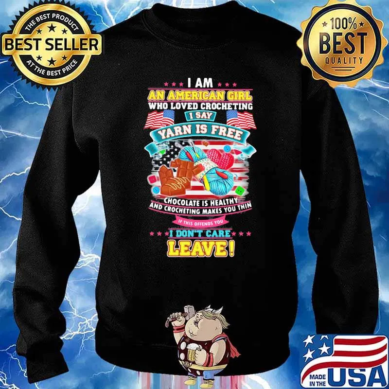 I Am An American Girl Who Loved Crocheting I Say Yarn Is Free Chocolate Is Healthy Flag Shirt Sweater