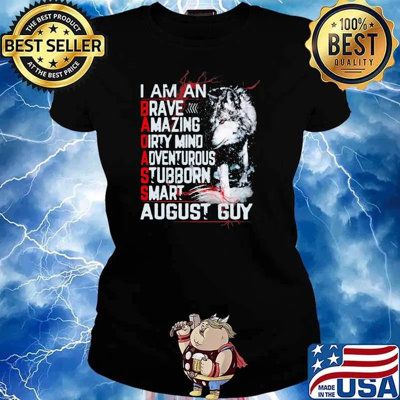 I Am An Brave Amazing Dirty Minf Advetuous Stubborn Smart August Guy Wolf Shirt Ladies tee