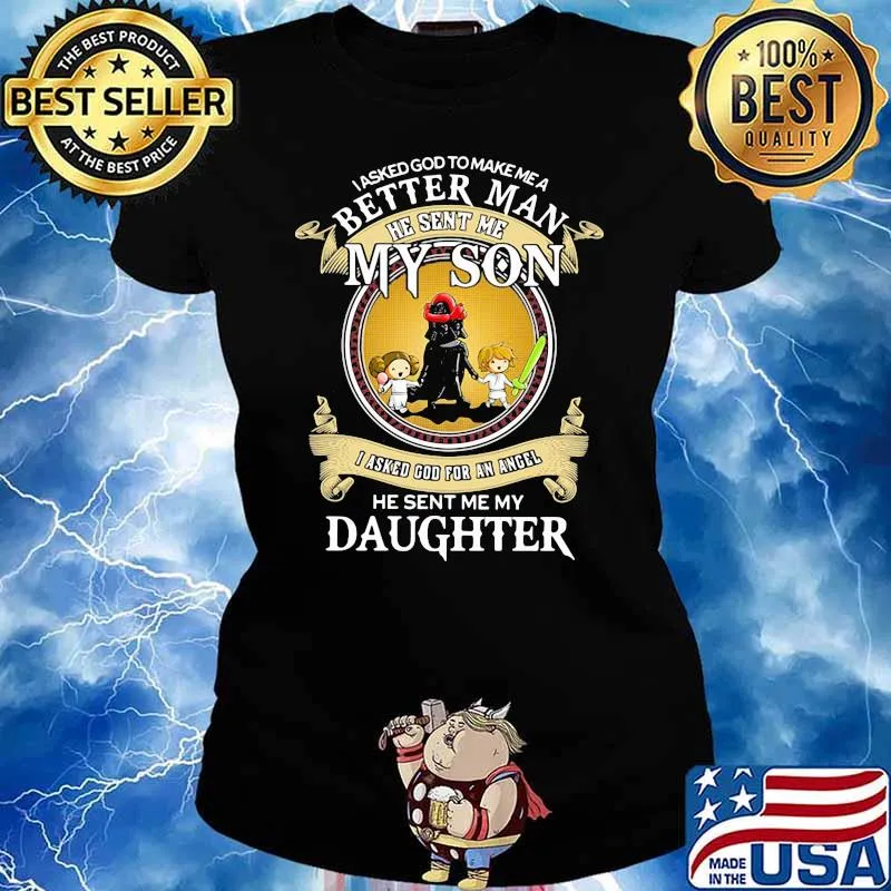 I Asked God To Make A Better Man He Sent Me My Son I Asked God For An Angel He Sent Me My Daughter Star Wars Shirt Ladies tee