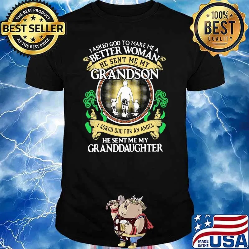 I Asked God To Make Me A Better Woman He Sent Me My Grandson He Sent Me My Granddaughter Patricks Day Shirt