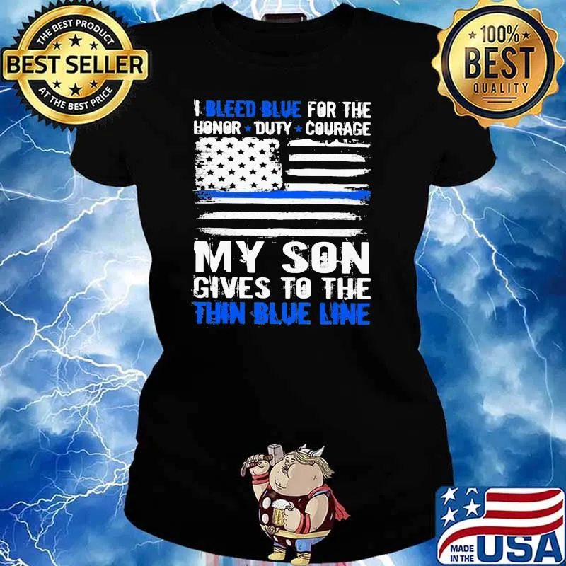 I bleed blue for the honor duty courage my son gives to the thin blue line American flag Ladies tee