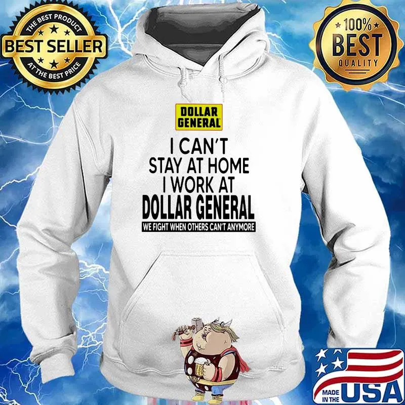I Can’t Stay At Home I Work At Dollar General We Fight When Others Can’t Anymore Shirt Hoodie