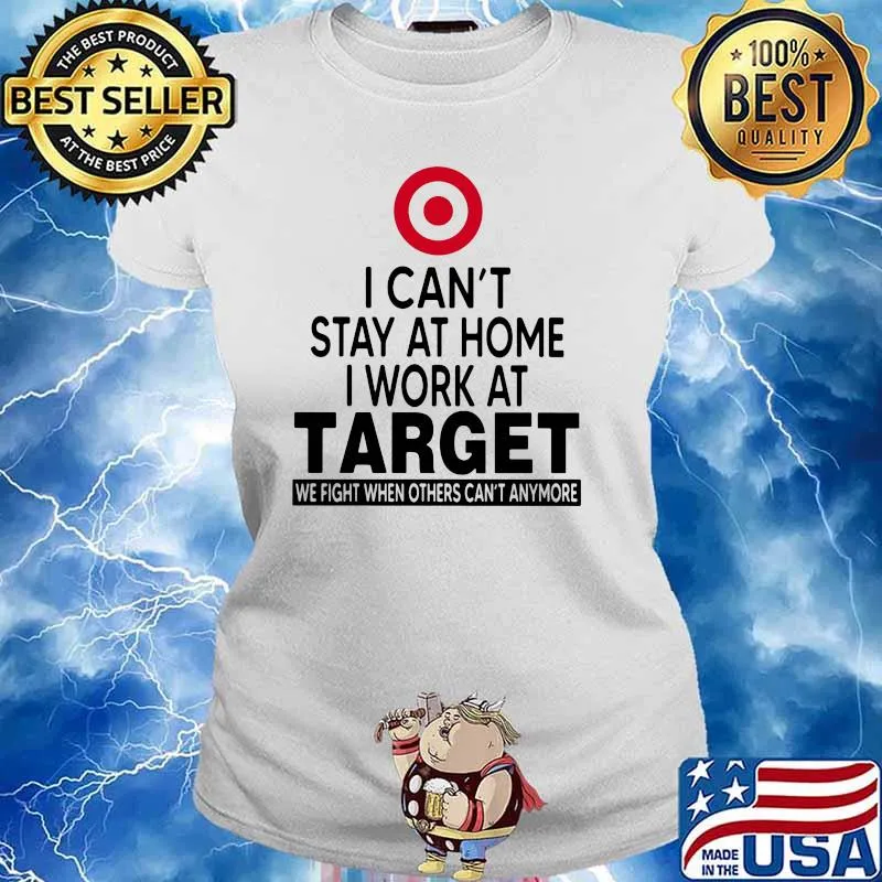 I Can’t Stay At Home I Work At Target We Fight When Others Can’t Anymore Shirt Ladies tee
