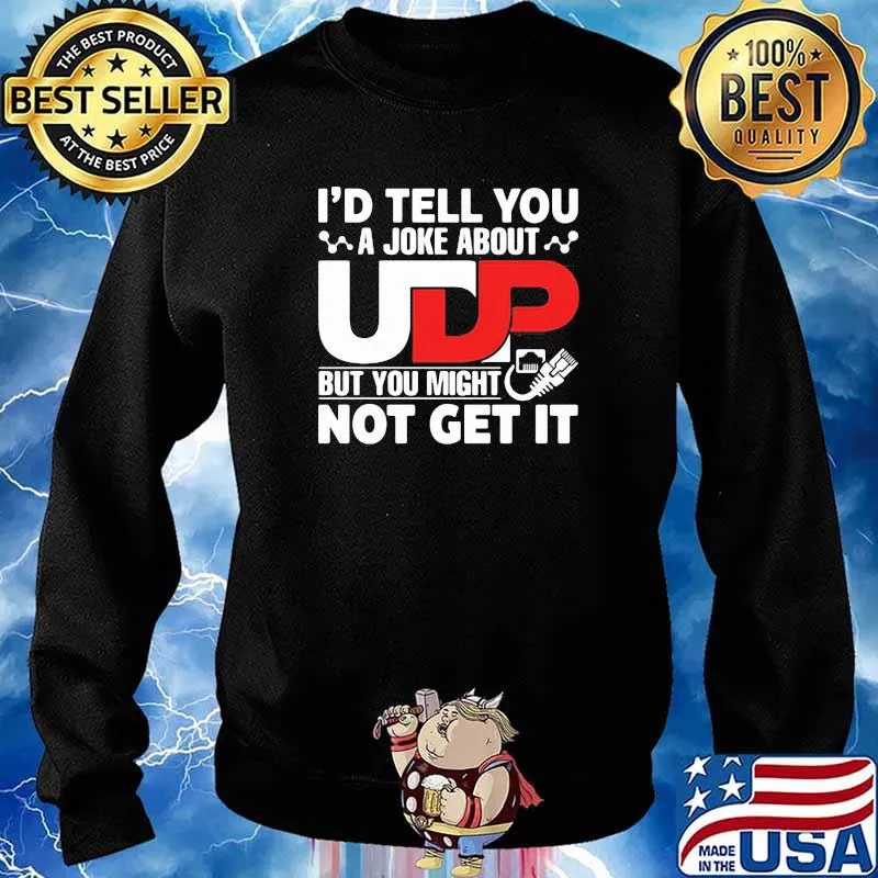 I'd Tell You A joke About But You Might Not Get It Shirt Sweater