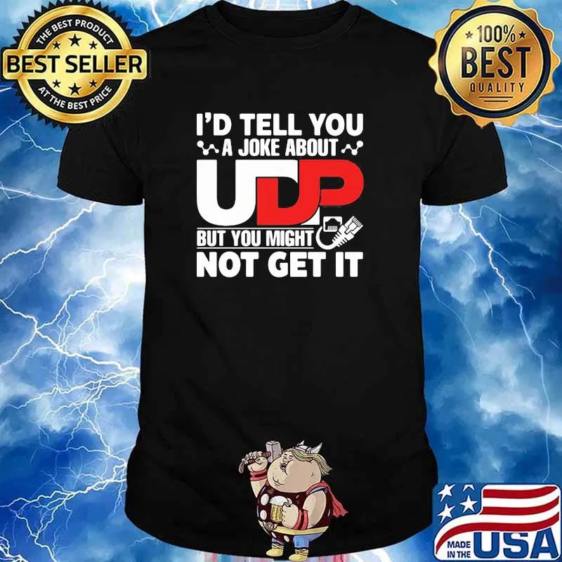 I'd Tell You A joke About But You Might Not Get It Shirt