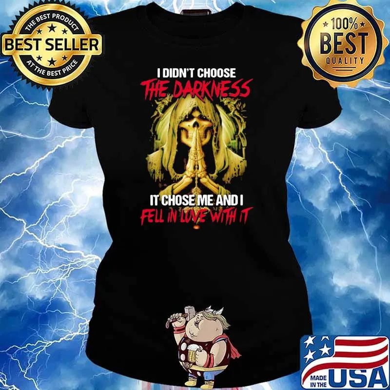 I Didn't Choose The Darkness It Chose me And I Fell In Love With It Skull Shirt Ladies tee
