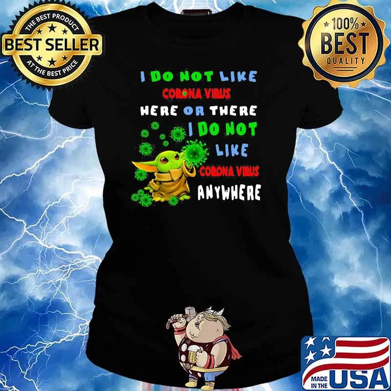 I Do Not Like Corona Virus Here Or There I Do Not Like Corona Virus Anywhere Baby Yoda Shirt Ladies tee