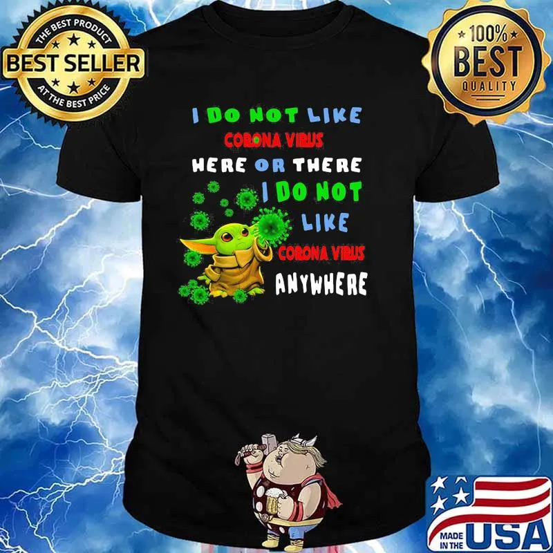 I Do Not Like Corona Virus Here Or There I Do Not Like Corona Virus Anywhere Baby Yoda Shirt