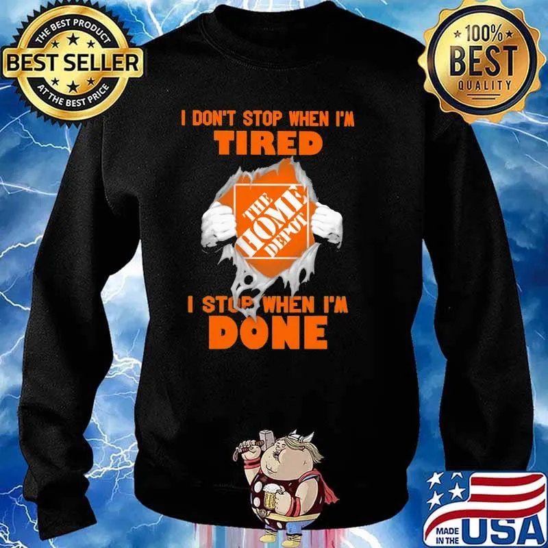 I Do Not Stop When I Am Tired I Stop When I’m Done The Home Depot Shirt Sweater