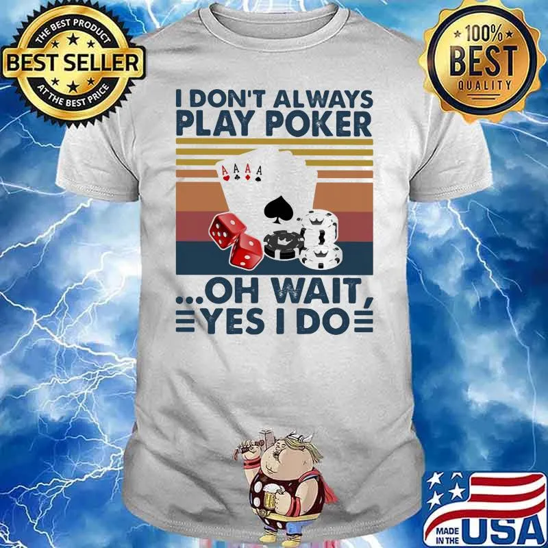I Don’t Always Play Poker Oh Wait Yes I Do Vintage Shirt