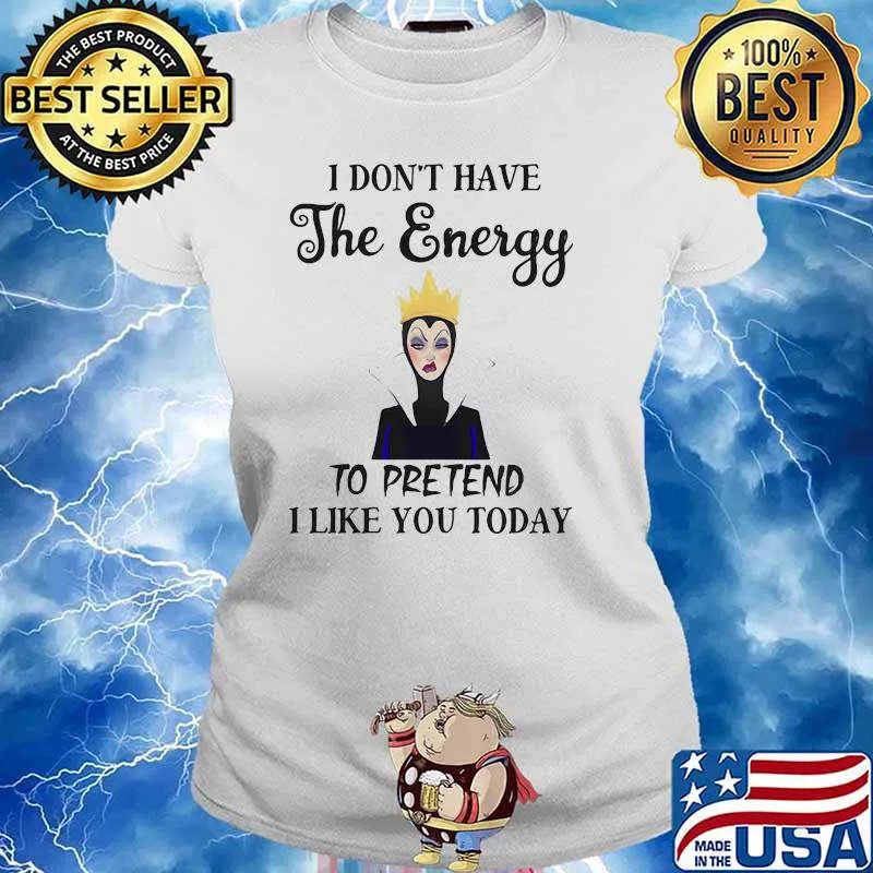 I Don’t Have The Energy To Pretend I Like You Today Villains Disney Shirt Ladies tee