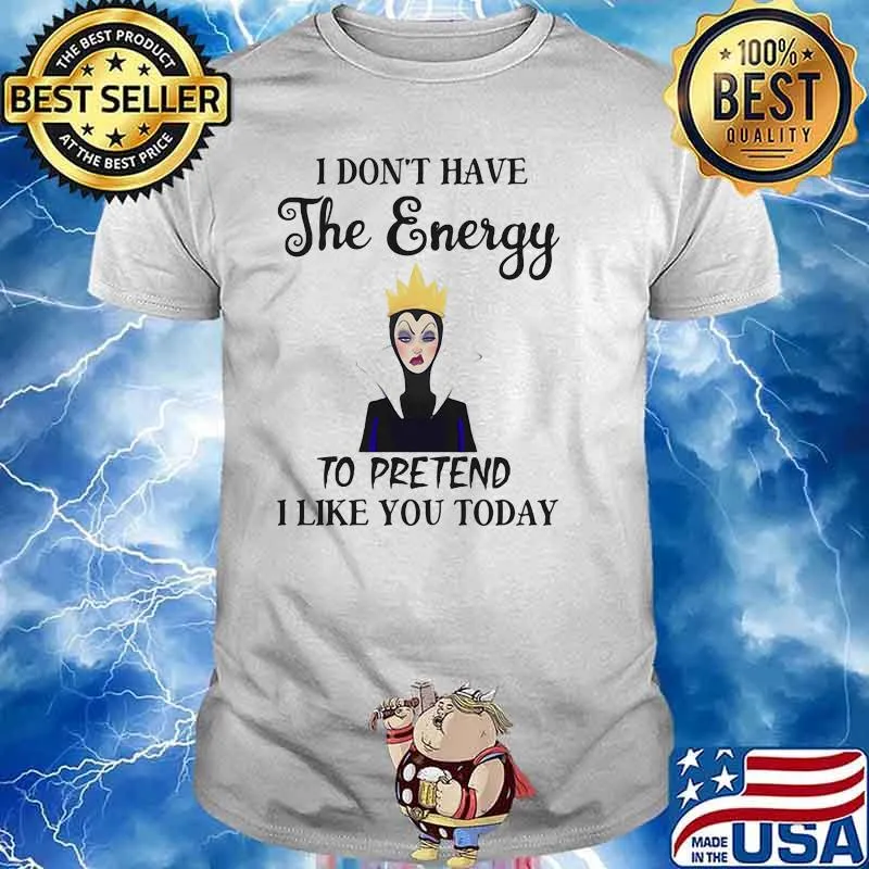 I Don’t Have The Energy To Pretend I Like You Today Villains Disney Shirt
