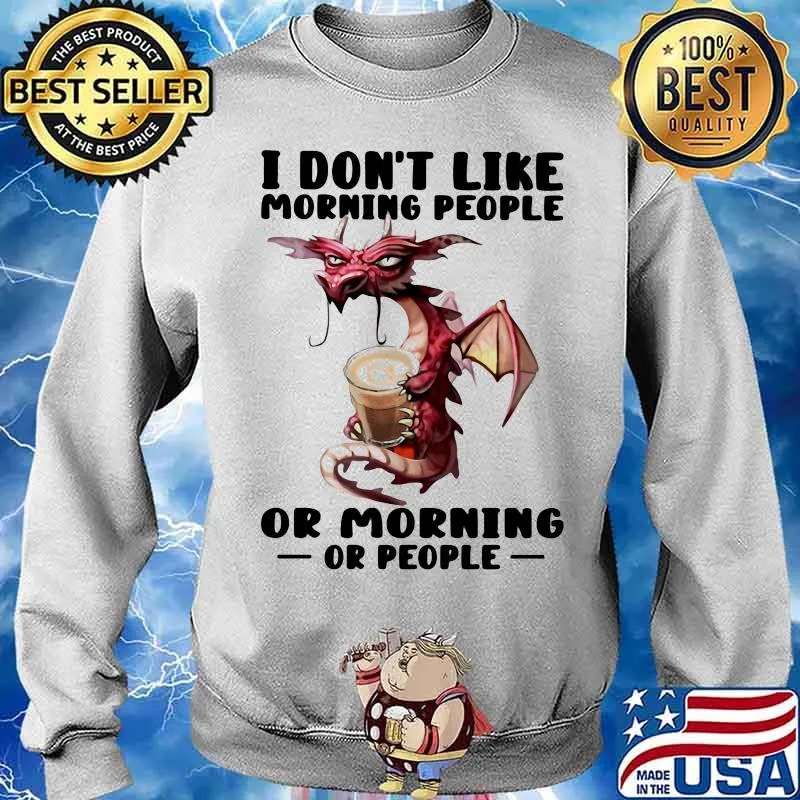 I Don’t I Like Morning People Or Morning Or People Toothless Shirt Sweater