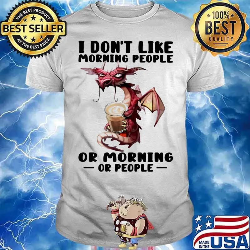 I Don’t I Like Morning People Or Morning Or People Toothless Shirt