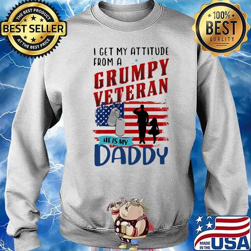 I Get My Attitude From A Grumpy Veteran He Is My Daddy American Flag Shirt Sweater