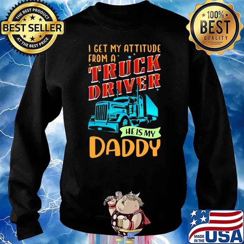 I Get My Attitude From A Truck Driver He Is My Daddy Shirt Sweater