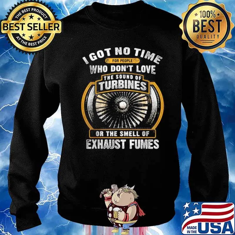 I Got No Time For People Who Don’t Love The Sound Of Turbines Ort The Smell Of Exhaust Fumes Sweater