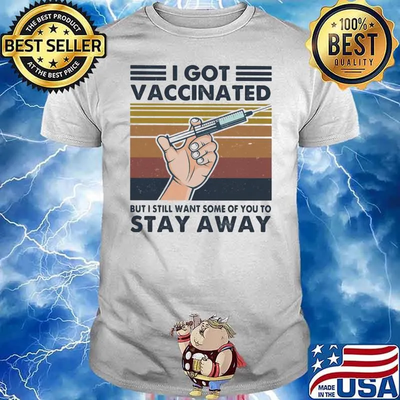 I Got Vaccinated But I Still Want Some Of You To Stay Away Covid 19 Vintage Shirt
