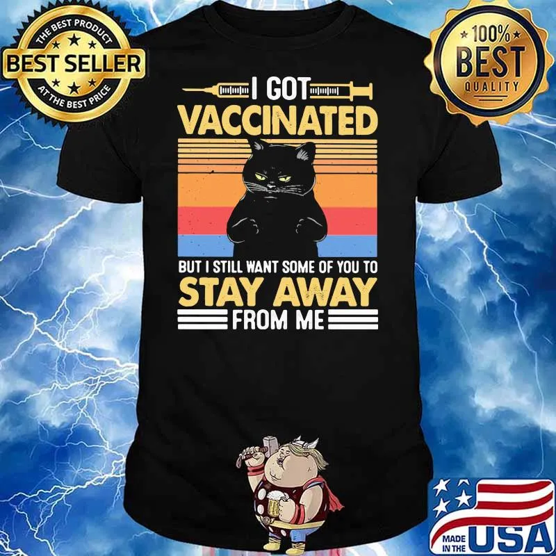 I Got Vaccinated But I Still Want Some Of You To Stay Away From Me Black Cat Vintage Shirt