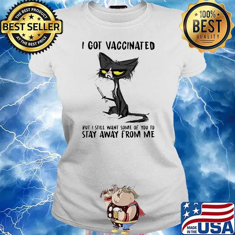 I Got Vaccinated But I Still Want Some Of You To Stay Away From Me Cat Shirt Ladies tee