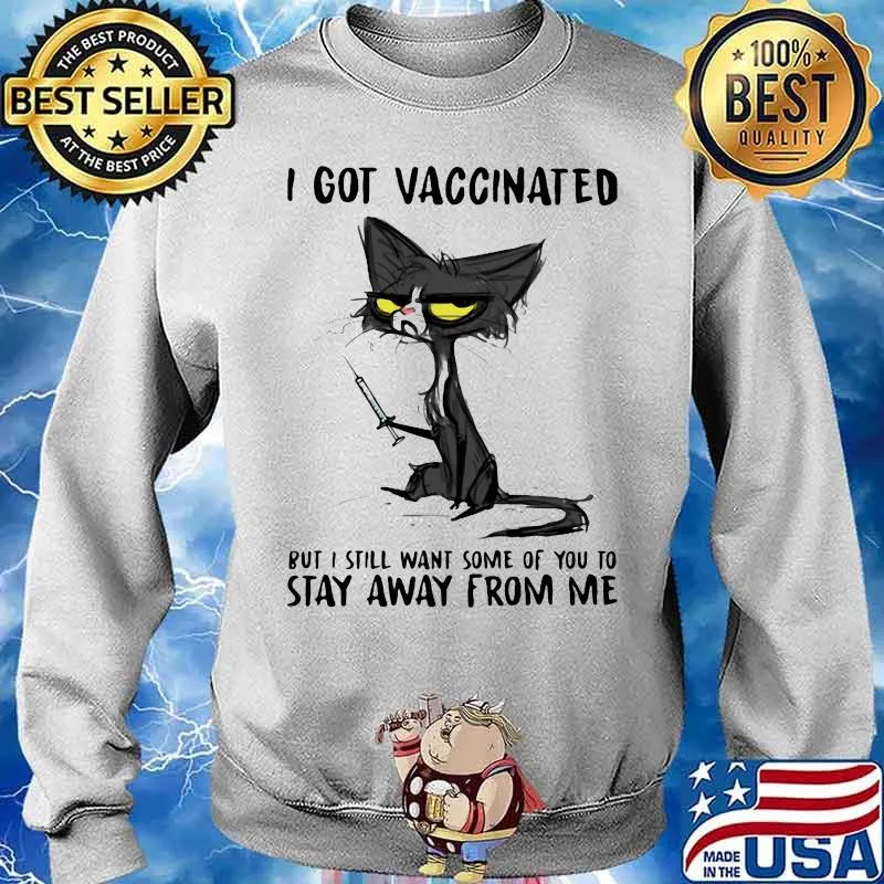I Got Vaccinated But I Still Want Some Of You To Stay Away From Me Cat Shirt Sweater