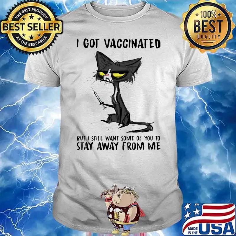 I Got Vaccinated But I Still Want Some Of You To Stay Away From Me Cat Shirt